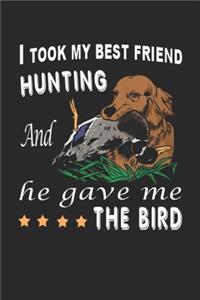 I took my best hunting friend and he gave me the bird