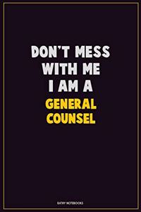 Don't Mess With Me, I Am A General Counsel