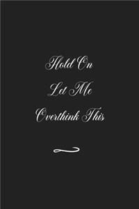 Hold On Let Me Overthink This