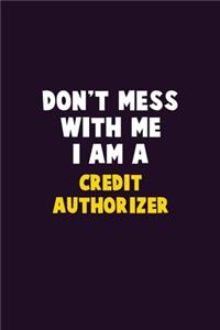 Don't Mess With Me, I Am A Credit Authorizer