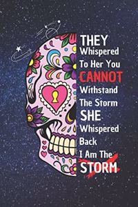 They Whispered To Her You Cannot Withstand The Storm She Whispered Back I Am The Storm