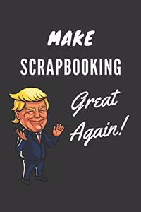 Make Scrapbooking Great Again Notebook