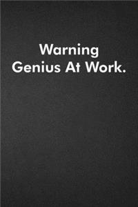 Warning Genius At Work.