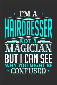 I'm A Hairdresser Not A Magician But I can See Why You Might Be Confused