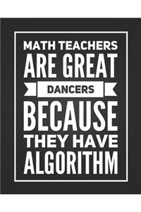 Math Teachers Are Great Dancers Because They Have Algorithm