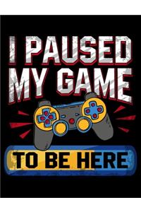 I Paused My Game To Be Here