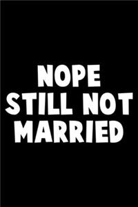 Nope still not married