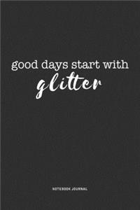 Good Days Start With Glitter