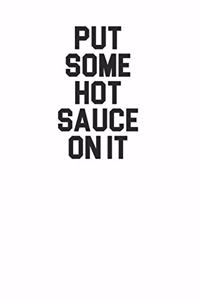 Put Some Hot Sauce On It 120 Page Notebook Lined Journal for Lovers of Hot Sauce