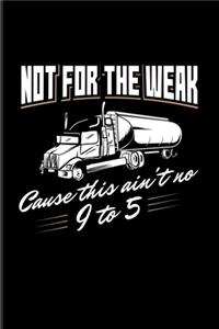 Not For The Weak Cause This Ain't No 9 To 5
