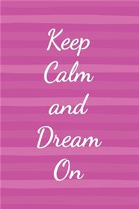 Keep Calm and Dream On: Journal Notebook Diary