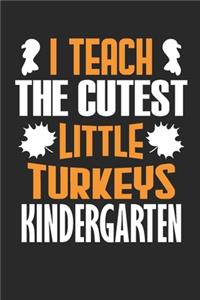 I Teach The Cutest Little Turkeys Kindergarten