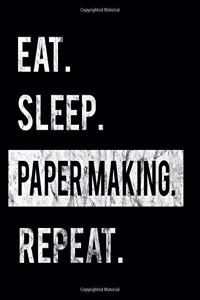 Eat Sleep Paper Making Repeat