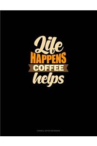Life Happens Coffee Helps