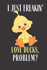 I Just Freakin Love Ducks Problem?