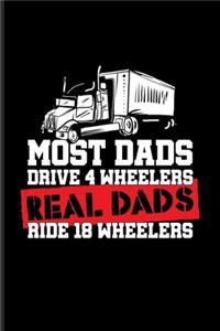 Most Dads Drive 4 Wheelers Real Dads Ride 18 Wheelers