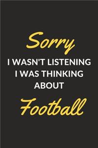 Sorry I Wasn't Listening I Was Thinking About Football