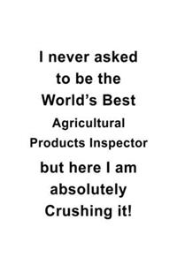 I Never Asked To Be The World's Best Agricultural Products Inspector But Here I Am Absolutely Crushing It