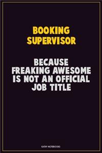 Booking supervisor, Because Freaking Awesome Is Not An Official Job Title