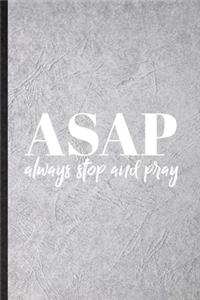 Asap Always Stop and Pray