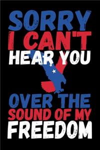 Sorry I Can't Hear You Over The Sound Of My Freedom