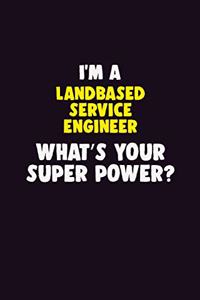 I'M A Landbased Service Engineer, What's Your Super Power?