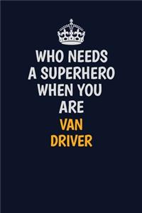 Who Needs A Superhero When You Are Van Driver