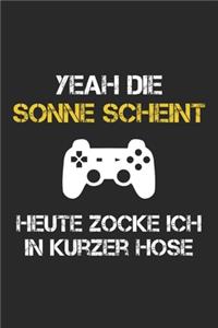 Gamer Notizbuch - Yeah die Sonne scheint. Heute zocke ich in kurzer Hose: DIN A5 Kariert 120 Seiten - Planer Tagebuch Notizheft Notizblock - Geek Nerd Online Gaming Gamer esport Clan zocken Zocker Videospiel Konsole Gesche