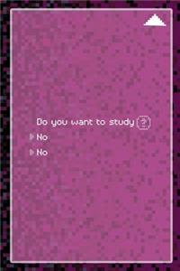 Do You Want To Study No No