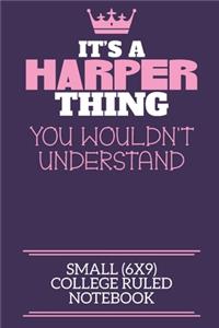 It's A Harper Thing You Wouldn't Understand Small (6x9) College Ruled Notebook
