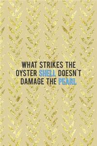 What Strikes The Oyster Shell Doesn't Damage The Pearl