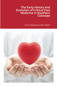 Early History and Evolution of Critical Care Medicine in Southern Colorado