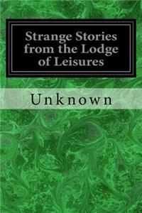 Strange Stories from the Lodge of Leisures