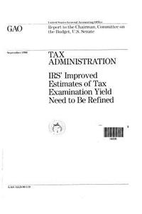 Tax Administration: Irs' Improved Estimates of Tax Examination Yield Need to Be Refined