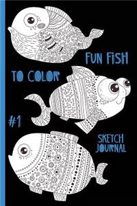 Fun Fish to Color #1 Sketch Journal: Aqua, Water, Beach, Ocean, Sea, Marine Life, Coloring, Fun Activity for Kids, Teens, Adults - 6 x 9" - Notebook, Diary, Doodle, Write, Notes, Sketch