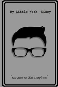 My Little Work Diary everyone's an idiot except me