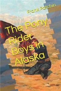 The Pony Rider Boys in Alaska