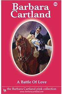 A Battle of Love: Volume 50 (The Barbara Cartland Pink Collection)