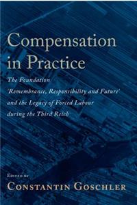 Compensation in Practice: The Foundation 'Remembrance, Responsibility and Future' and the Legacy of Forced Labour During the Third Reich
