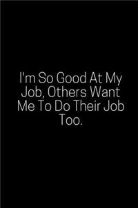 I'm So Good at My Job, Others Want Me to Do Their Job Too.