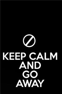 Keep Calm and Go Away