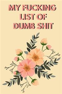 My Fucking List of Dumb Shit: Bullet Grid Journal Bujo, 120 Pages, Dot Grid, 6x9 for Adults Funny Cover Adult Humor