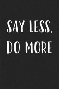 Say Less Do More