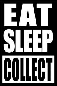 Eat Sleep Collect Gift Notebook for a Collector, Blank Lined Journal