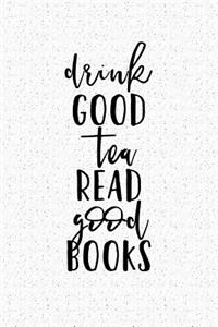 Drink Good Tea Read Good Books