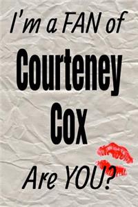 I'm a Fan of Courteney Cox Are You? Creative Writing Lined Journal