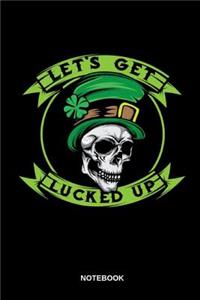 Lets Get Lucked Up Notebook