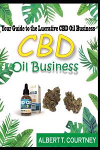 CBD Oil Business: Your Guide to the Lucrative CBD Oil Business