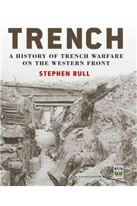 Trench: A History of Trench Warfare on the Western Front