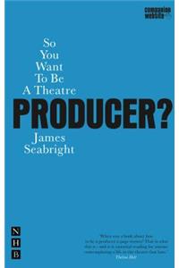 So You Want To Be A Theatre Producer?